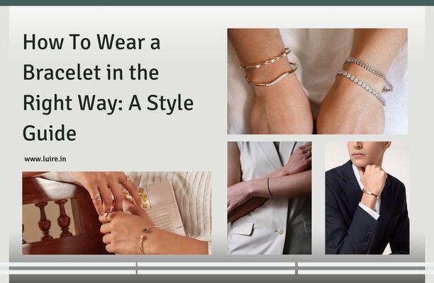 How To Wear a Bracelet in the Right Way: A Style Guide